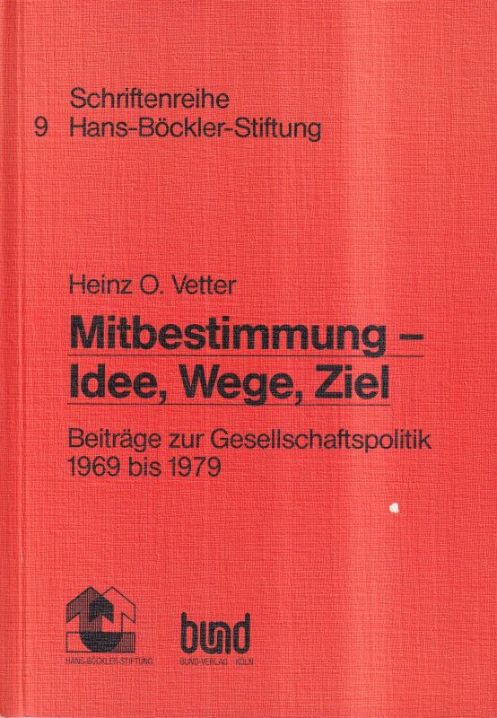 Vetter,Heinz O.  Mitbestimmung-Idee, Wege, Ziel 