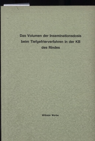 Worbs,Wilhelm  Das Volumen der Inseminationsdosis beim Tiefgefrierverfahren in der 