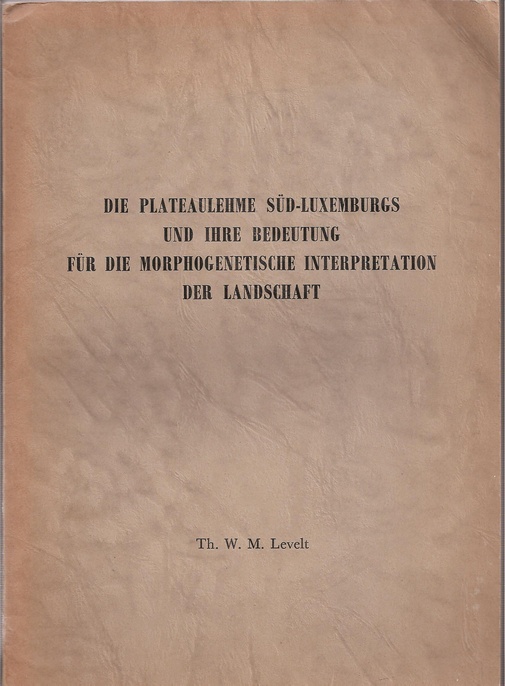 Levelt,Theodorus Wilhelmus Maria  Die Plateaulehme Süd-Luxemburgs und ihre Bedeutung für die 
