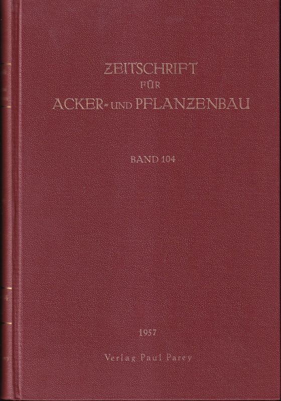 Zeitschrift für Acker- und Pflanzenbau  Zeitschrift für Acker-und Pflanzenbau Band 104. 1957 