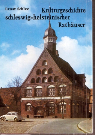 Schlee,Ernst  Kulturgeschichte schleswig-holsteinischer Rathäuser 
