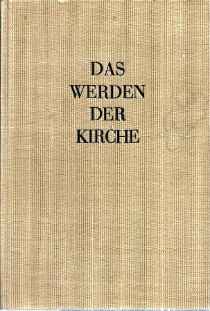 Schuster,Hermann  Das Werden der Kirche 