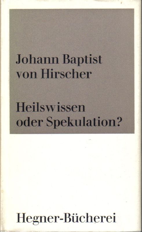 Hirscher,Johann Baptist von  Heilswissen oder Spekulation ? 
