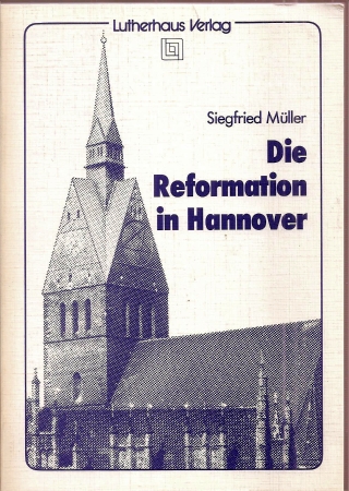 Müller,Siegfried  Die Reformation in Hannover 
