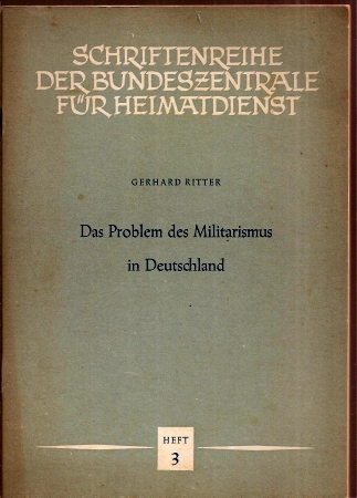 Ritter,Gerhard  Das Problem des Militarismus in Deutschland 