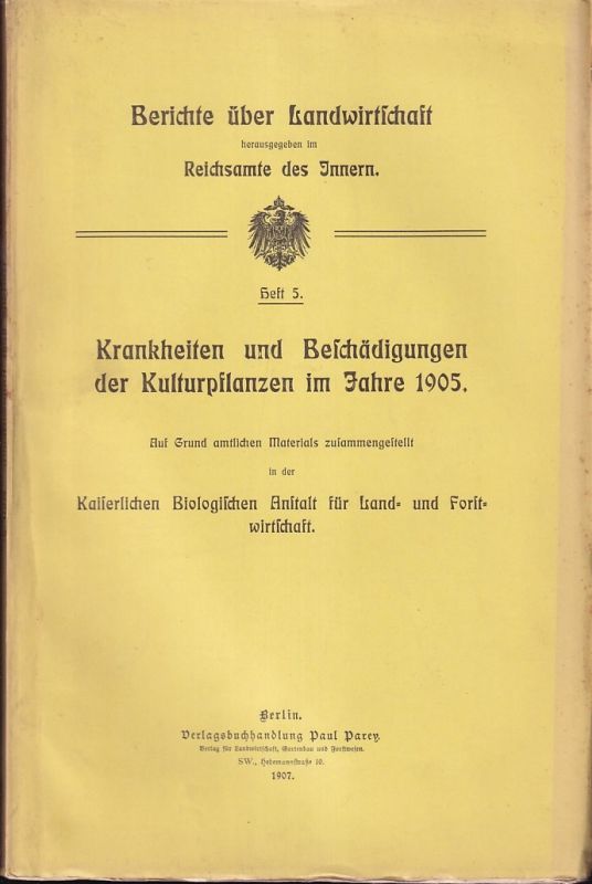 Reichsamte des Innern (Hsg.)  Krankheiten und Beschädigungen der Kulturpflanzen im Jahre 1905 