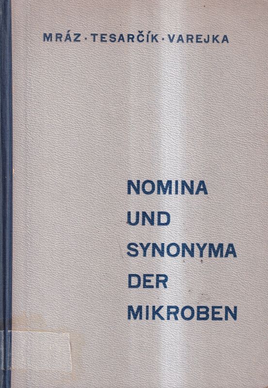 Mraz,Oldrich und Jan Tesarcik und Fr. Varejka  Nomina und Synonyma der pathogenen und saprophytären Mikroben 