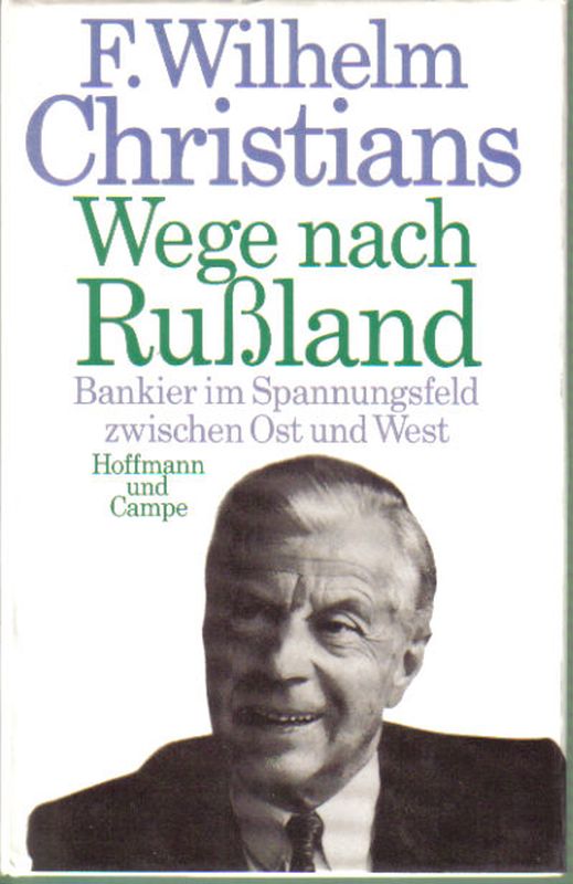Christians,F.Wilhelm  Wege nach Rußland.Bankier im Spannungsfeld zwischen Ost und West 