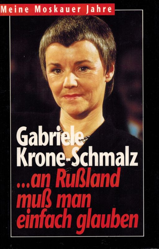 Krone-Schmalz,Gabriele  ...an Rußland maß man einfach glauben 