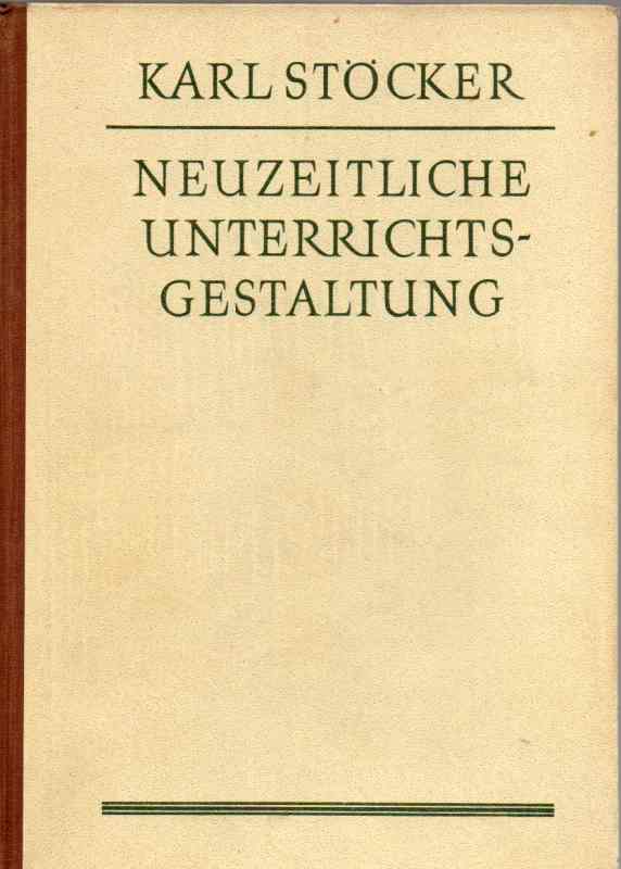 Stöcker,Karl  Neuzeitliche Unterrichtsgestaltung 