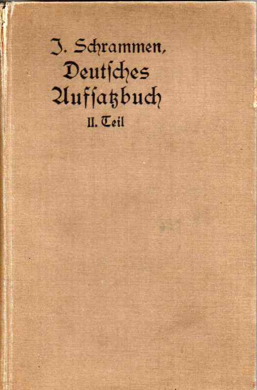 Schrammen,Johannes  Deutsches Aufsatzbuch zugleich Hilfsbuch für die Lektüre 