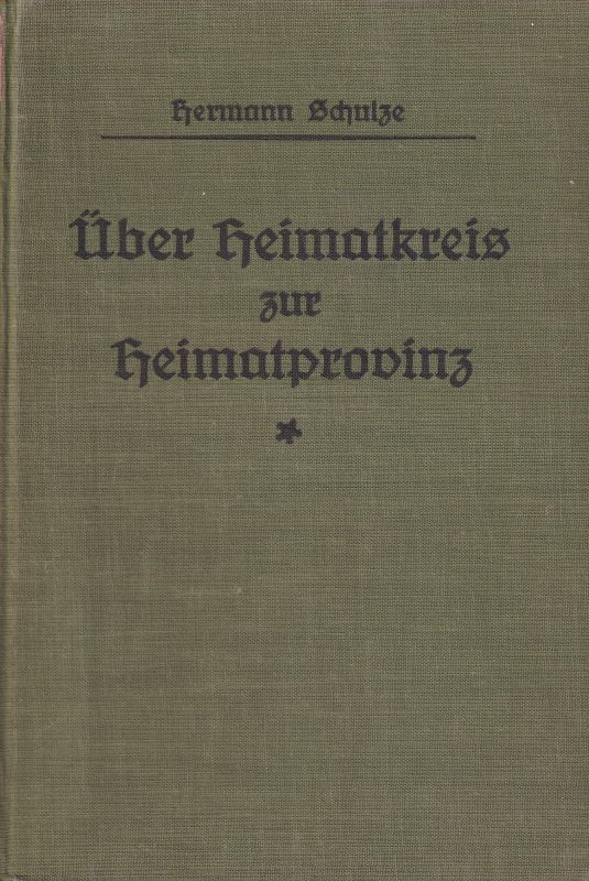 Schulze,Hermann  Über Heimatkreis zur Heimatprovinz im Sinne der neuen Richtlinien 