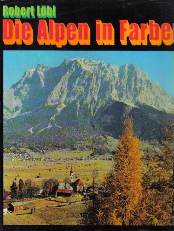 Löbl,Robert  Die Alpen in Farben - Vom Wiener Wald bis zur Cote d´Azur 