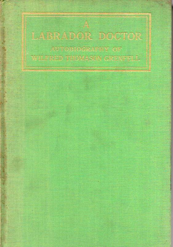 Grenfell,Wilfred Thomason  A Labrador Doctor.The Autobiography of Wilfred Thomason Grenfell 