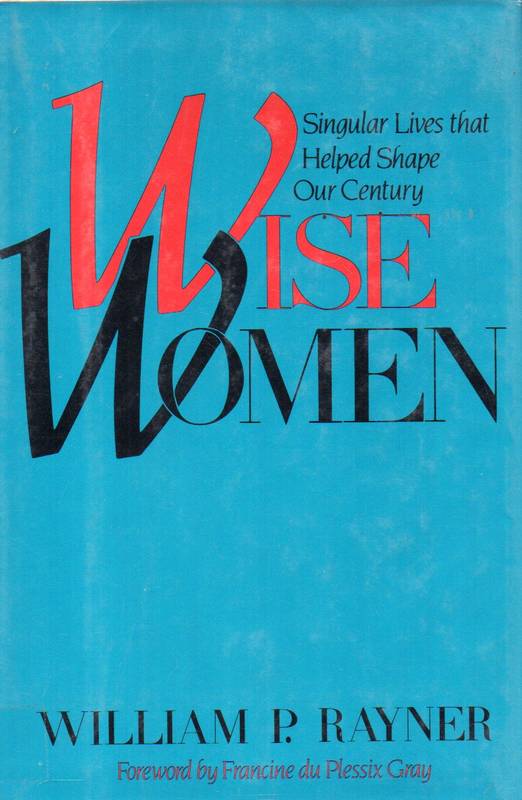 Rayner,William P.  Wise Women.The inspiring stories of wenty-one of America's most 