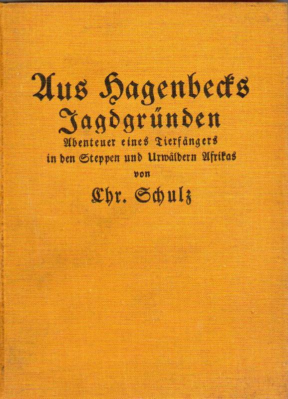 Schulz,Chr.  Aus Hagenbecks Jagdgründen.Abenteuer eines Tierfängers in 