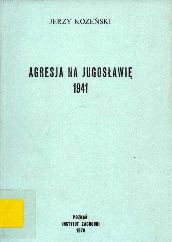 Kozenski,Jerzy  Agresja na Jugoslawie 1941 