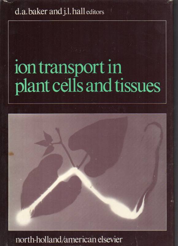 Baker,D.A.+J.L.Hall  Ion Transport in Plant Celle and Tissues 