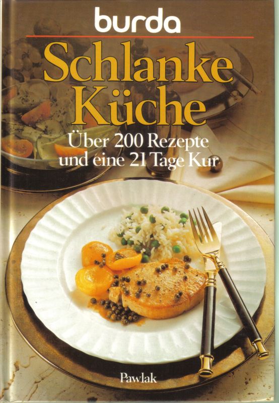 Schlanke Küche  Über 100 Rezepte und eine 21 Tage Kur 