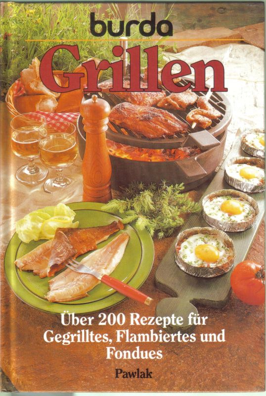 Grillen  Über 200 Rezepte für Gegrilltes,Flambiertes und Fondues 