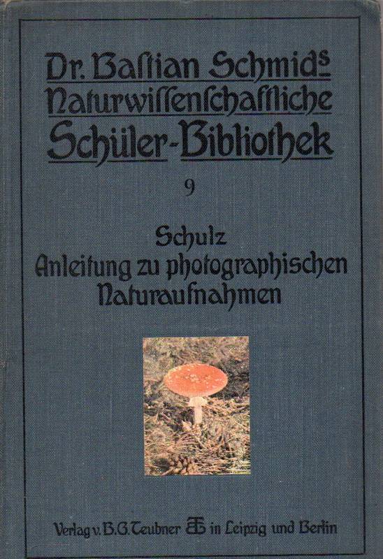 Schulz,Georg E.F.  Anleitung zu photographischen Naturaufnahmen 