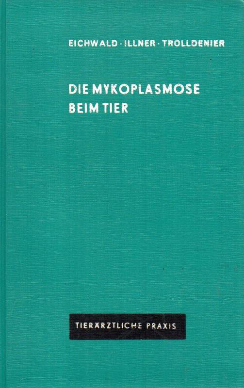 Eichwald,C.+F.Illner+H.Trolldenier  Die Mykoplasmose beim Tier 