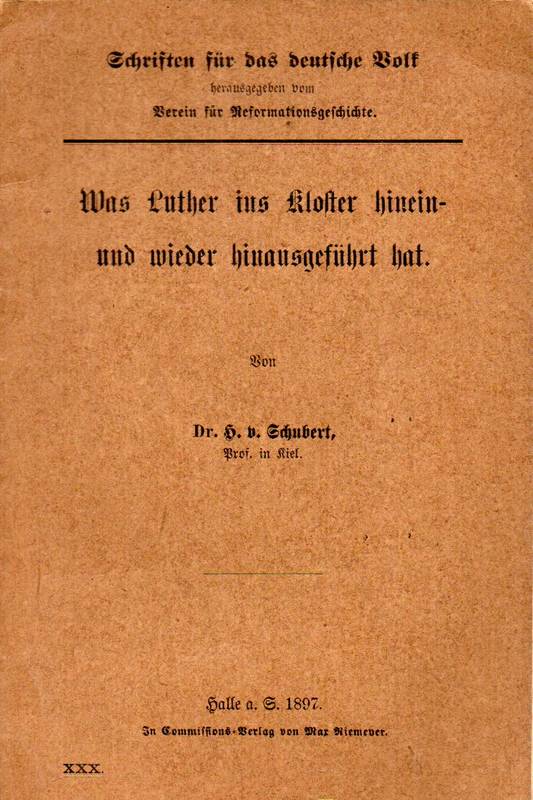 Schubert,H.von  Was Luther ins Kloster hinein-und wieder hinausgeführt hat 