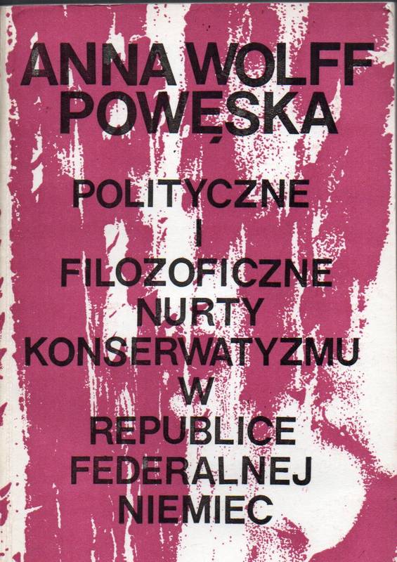Wolff Poweska,Anna  Polityczne i filosoficzne Nurty Konserwatyzmu w Republice Federalnej 