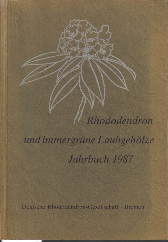 Rhododendron-Gesellschaft  Rhododendron und immergrüne Laubgehölze Jahrbuch 1987 