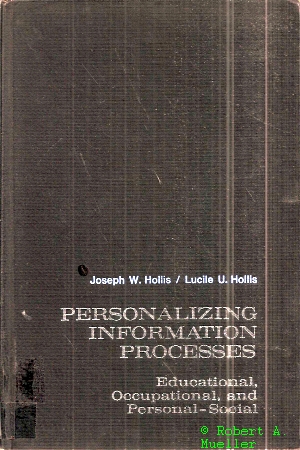 Hollis,Joseph W.+Lucille U.Hollis  Information Processes: Educational, Occupational and Personal-Social 