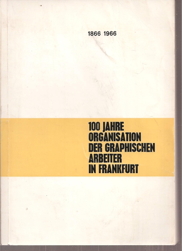 Neuland,Franz  100 Jahre Organisation der graphischen Arbeiter in Frankfurt 1866-1966 