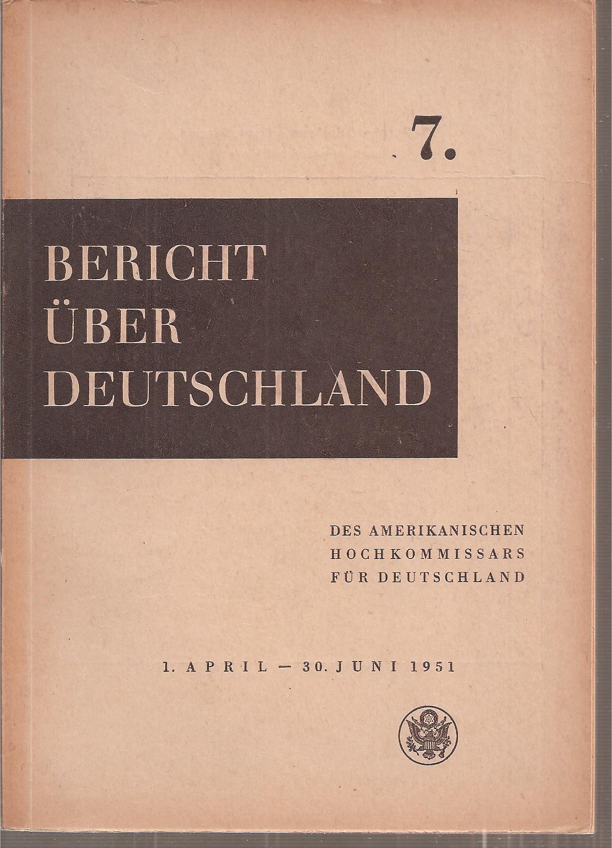 Amt des Amerikanischen Hochkommissars  7.Bericht über Deutschland 1.April - 30. Juni 1951 