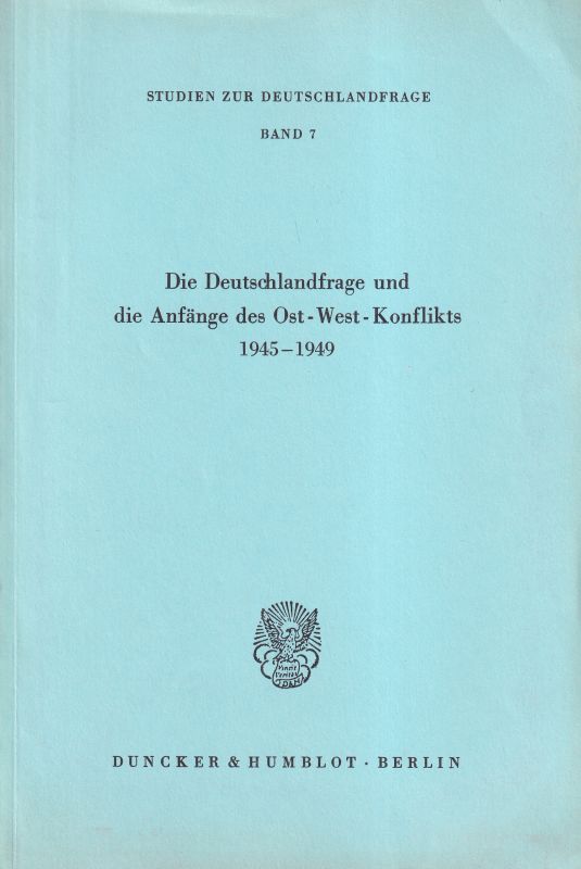 Studien zur Dtschland-Frage Nr. 7  Die Deutschlandfrage und die Anfänge d.Ost-West-Konflikts 1945-1949 