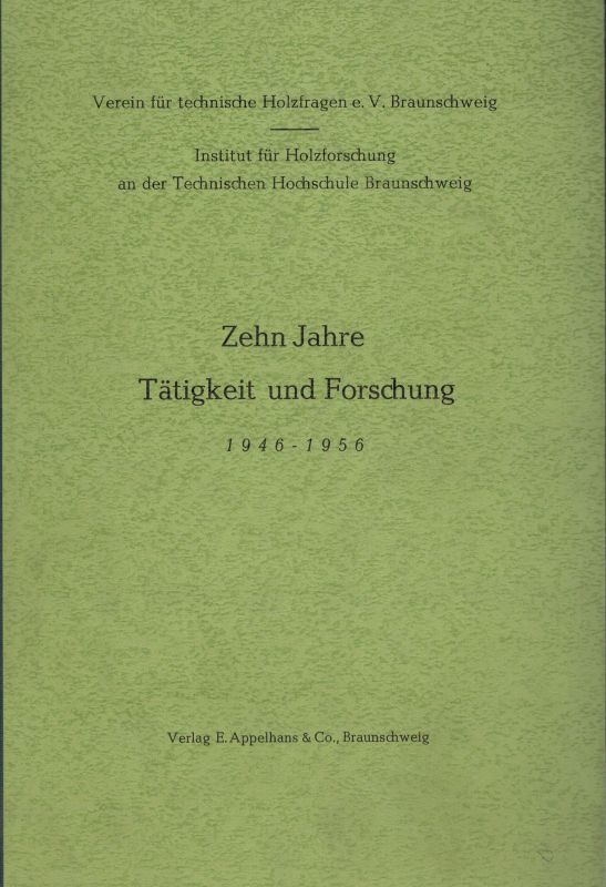 Verein für technische Holzfragen e.V. Braunschweig  Zehn Jahre Tätigkeit und Forschung 1946 - 1956 