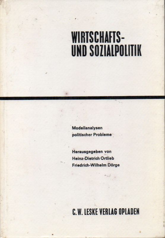 Ortlieb,Heinz-Dietrich und Friedrich-Wilhelm Dörge  Wirtschafts- und Sozialpolitik Modellanalysen politischer Probleme 