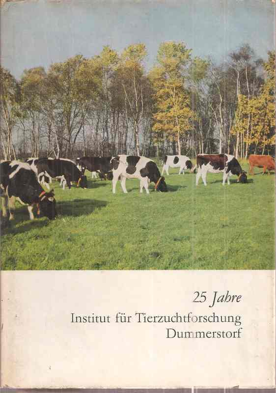 Deutsche Akademie der Landwirtschaftswissenschafte  25 Jahre Institut für Tierzuchtforschung Dummerstorf 