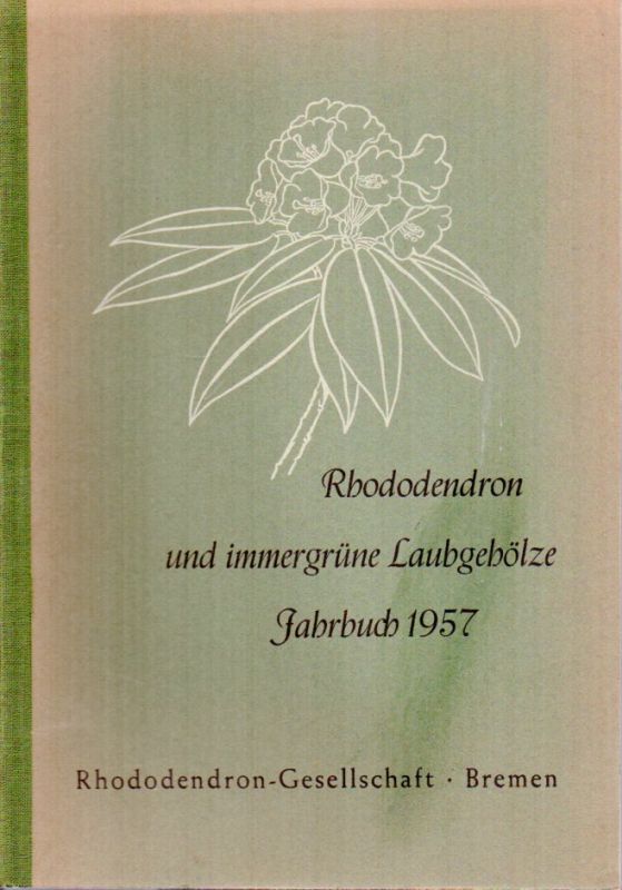 Rhododendron-Gesellschaft (Hsg.)  Rhododendron und immergrüne Laubgehölze Jahrbuch 1957 