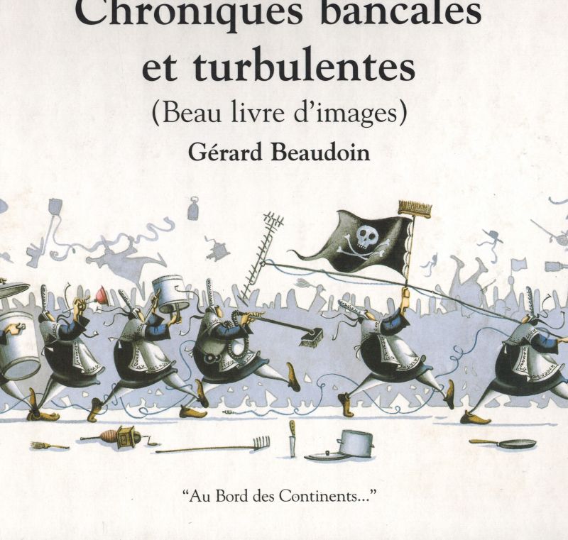 Beaudoin,Gerard  Chroniques bancales et turbulentes (Beau livre d'images) 