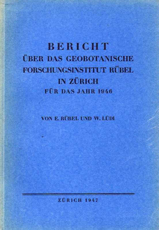 Rübel,Eduard und Werner Lüdi  Bericht über das Geobotanische Forschungsinstitut Rübel in Zürich 
