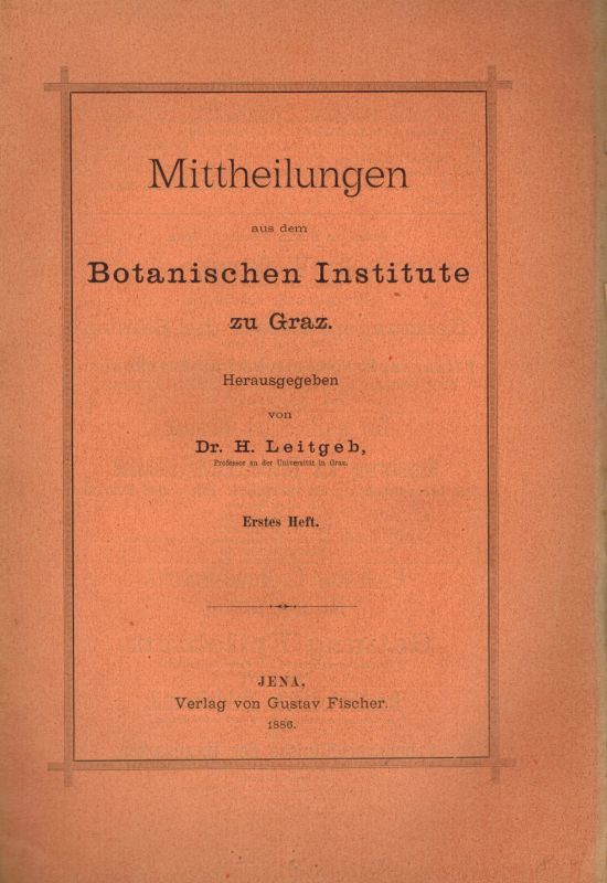 Leitgeb,H. (Hsg.)  Mittheilungen aus dem Botanisches Institute zu Graz Erstes Heft 