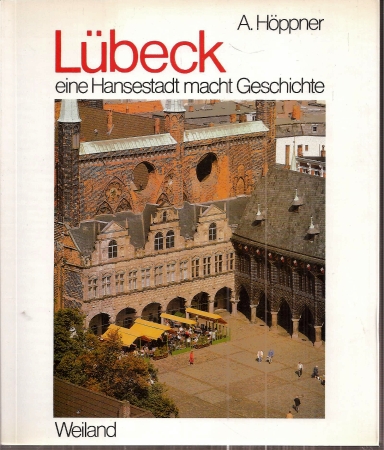 Höppner,A.  Lübeck eine Hansestadt macht Geschichte 