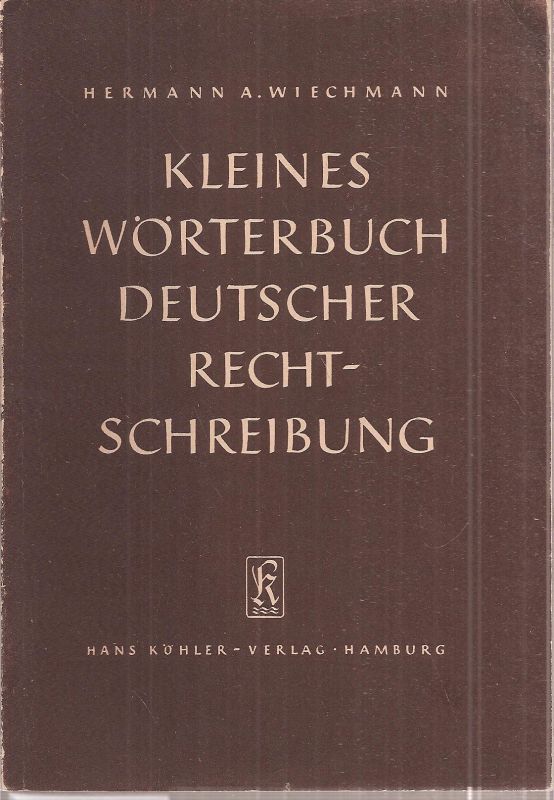 Wiechmann,Hermann A.  Kleines Wörterbuch deutscher Rechtschreibung 