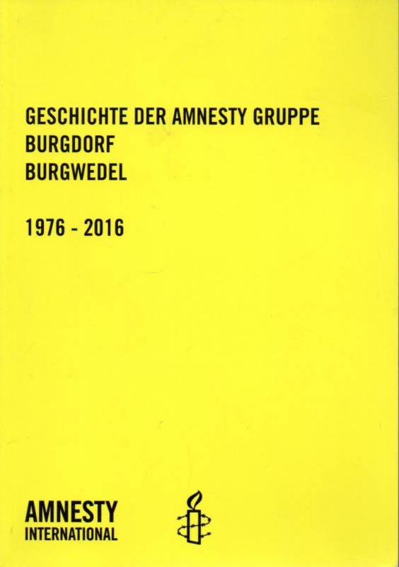 Ludwig,Otto  Geschichte der Amesty Gruppe Burgdorf Burgwedel 1976-2016 