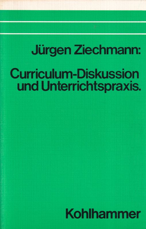 Ziechmann,Jürgen  Curriculum-Diskussion und Unterrichtspraxis 