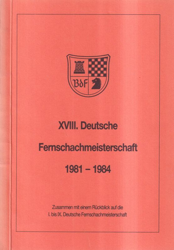Bund deutscher Fernschachfreunde (BdF) (Hsg.)  XVIII. Deutsche Fernschachmeisterschaft 1981 - 1984 