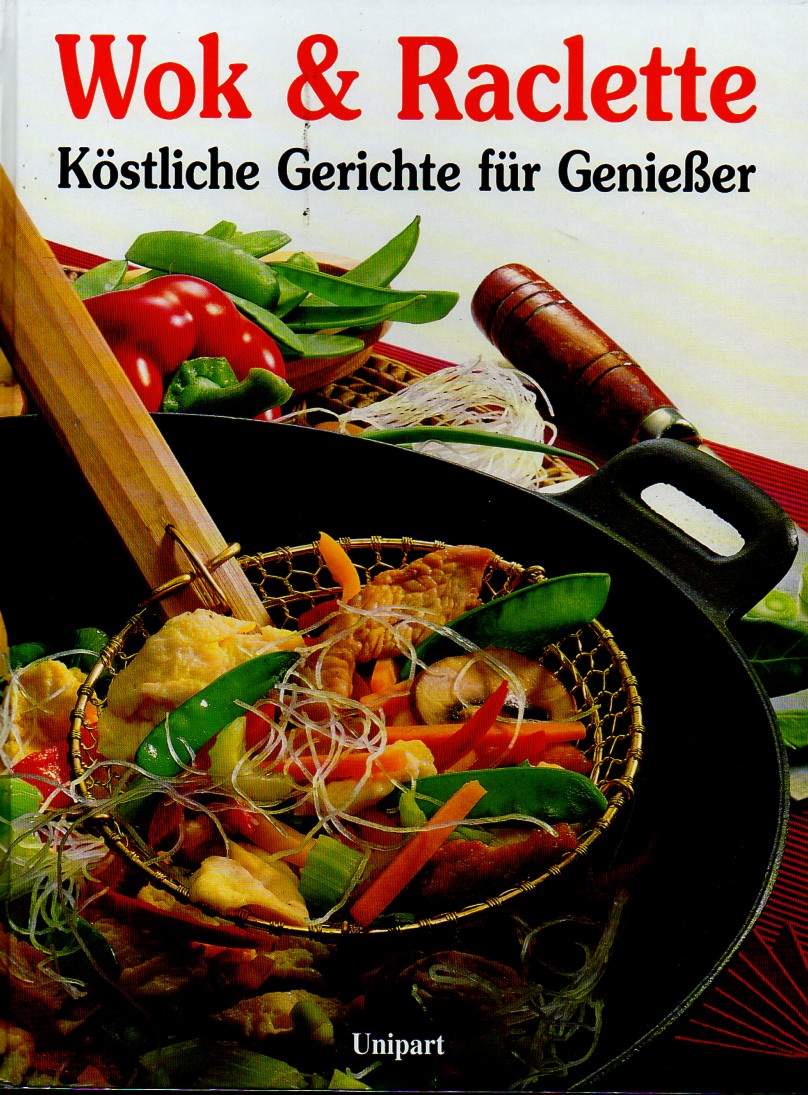 Wok und Raclette  Köstliche Gerichte für Genießer 