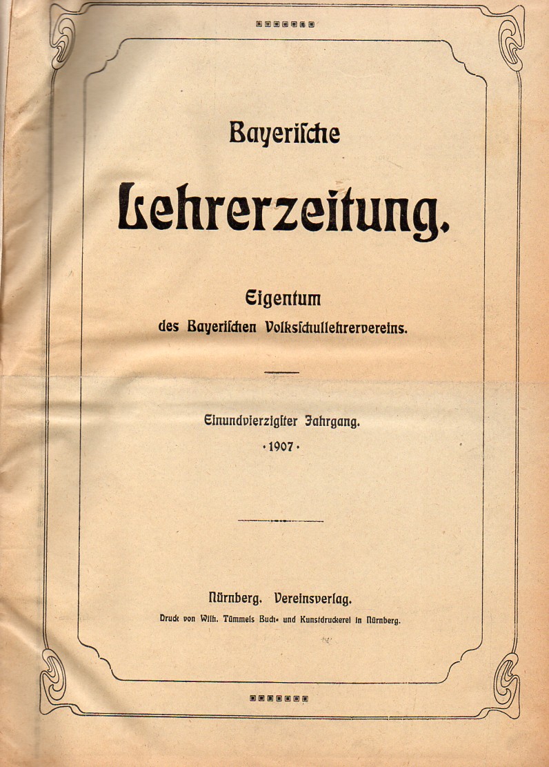 Bayerische Lehrer-Zeitung  Bayerische Lehrer-Zeitung 41.Jahrgang 1907 Nr.1 bis 52 