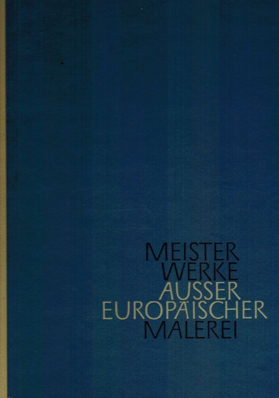 Härtel,H. und E.Kühnel und A.Moortgat und weitere  Meisterwerke Außereuropäischer Malerei 