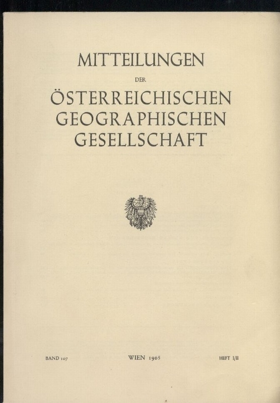 Österreichische Geographische Gesellschaft  Mitteilungen. Band 107. 1965. Heft I-II+III (2 Bde.) 
