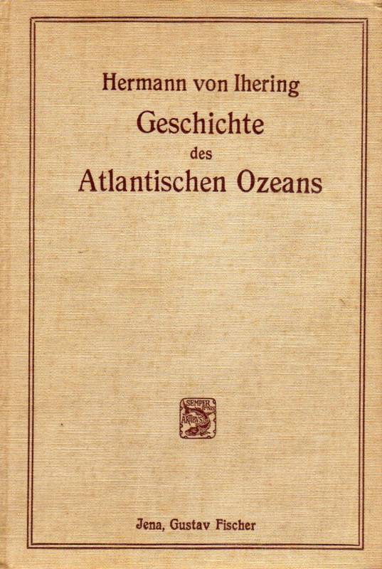 Ihering,Hermann v.  Die Geschichte des Atlantischen Ozeans 